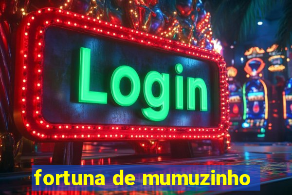 fortuna de mumuzinho